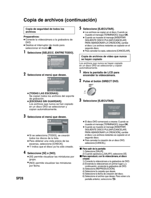 Page 72SP28
Copia de seguridad de todos los 
archivos
Preparativos:
 Conecte la videocámara a la grabadora de 
DV D. 
 Deslice el interruptor de modo para 
seleccionar el modo .
1Seleccione [SELECC. ENTRE TODO].
AJUSTE
SELECC. ENTRE TODO
SELECCIONAR Y CREAR
CREAR DUPLICADO
REPRODUCCIÓNCREAR DVD
COPIAR VÍDEOS GRABADOS
2Seleccione el menú que desee.
TODAS LAS ESCENAS
ESCENAS SIN GUARDAR
COPIAR TODOS VÍDEOS A DVDSELECC. ENTRE TODO
AJUSTESALIR
 [TODAS LAS ESCENAS]:
Se copian todos los archivos del soporte 
de...