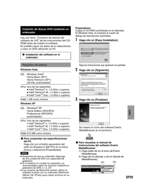 Page 73SP29
PREPARATIVOS
GRABACIÓN/
REPRODUCCIÓN
USING WITH TV
EDICIÓN
COPIA
FUNCIONAMIENTO
DE PC
  Creación de discos DVD mediante un 
ordenador
Lea, por favor, “Convenio de licencia del 
software de JVC” de las instrucciones del CD-
ROM antes de instalar el software.
Es posible copiar los datos de la videocámara
y crear un DVD utilizando un PC.
2Instalación del software en el 
ordenador
Requisitos del sistema
Windows Vista
OS:Windows Vista®
Home Basic (SP1)
Home Premium (SP1)
(32 bits, preinstalado)
CPU:Una...