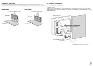 Page 55
To adjust the stand heightTo change the stand height, detach the stand from the monitor (☞ “To detach the stand” on page 4). Then, 
change the position of the stand plate according to the stand height you want by choosing the screw holes to use.
Screw holes for higher position Screw holes for lower position
Stand plate
Stand plate
Stand body
Stand body
 
To prevent an accidental fall
Fix the monitor to a wall by using strings.
Fixing the monitor
Attach the hook (not provided) to the VESA mounting holes...