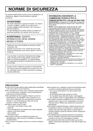 Page 52NORME DI SICUREZZA
Per evitare incidenti fatali causati da errori di operazione o di
installazione, leggere e tenere presente le seguenti
avvertenze.
AVVERTENZE
Per evitare folgorazioni o pericoli d’incendio, non esporre
il monitor a pioggia o umidità. Al suo interno sono
presenti voltaggi di livello pericoloso. Non rimuovere il
pannello posteriore.
Per ogni riparazione al monitor, entrare in contatto con
personale qualificato. Non tentare mai di fare da sé.
AVVERTENZA:QUESTO
APPARECCHIO DEVE VENIRE...