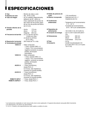Page 8014
ESPECIFICACIONES
Tipo: Monitor de video a color
Sistema de color: PAL, NTSC (3,58)
Tubo de imagen: 25 cm medidos diagonalmente,
deflexión de 90°, cañón en
línea, exploración de puntos de
tipo matriz de tres puntos (paso
de los tríos de puntos de fósforo
de 0,5 mm).
Tamaño efectivo de la
pantalla: Ancho 175 mm
Altura 137 mm
Diagonal 222 mm
Frecuencia de barrido: (H) 15,734 kHz (NTSC)
      15,625 kHz (PAL)
(V) 59,94 Hz (NTSC)
         50 Hz (PAL)
Resolución horizontal: 280 líneas de TV o más...