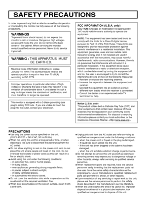 Page 42
In order to prevent any fatal accidents caused by misoperation
or mishandling the monitor, be fully aware of all the following
precautions.
WARNINGS
To prevent fire or shock hazard, do not expose this
monitor to rain or moisture. Dangerous high voltages
are present inside the unit. Do not remove the back
cover of  the cabinet. When servicing the monitor,
consult qualified service personnel. Never try to service
it yourself.
WARNING : THIS APPARATUS  MUST
BE EARTHED.
PRECAUTIONS
÷ Use only the power...