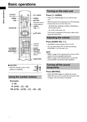 Page 2217
Basic operations
■ CAUTION
• Slide the remote control mode 
selector to [AUDIO].
Examples:
5: [5]
15: [ 10] →
 [1] → [5]
150: [ 10] → [ 10] → [1] → [5] → [0] Press [FAUDIO]. 
• Press [FAUDIO] again to turn off the main 
unit. 
• With the power off, pressing any of the following 
buttons also turns on the main unit. 
-  [DVD/CD 3], [USB 3], [LINE] or [FM/AM] on 
the remote control 
- 3 or 0 on the main unit 
The function assigned to the button starts work-
ing at the same time. 
Press [AUDIO VOL +/–]....