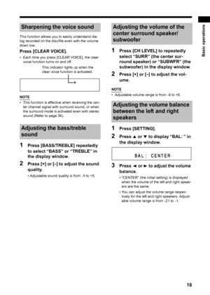 Page 2318
Basic operations
This function allows you to easily understand dia-
log recorded on the disc/file even with the volume 
down low. 
Press [CLEAR VOICE]. 
• Each time you press [CLEAR VOICE], the clear voice function turns on and off. 
NOTE
• This function is effective when receiving the cen-ter channel signal with surround sound, or when 
the surround mode is activated even with stereo 
sound (Refer to page 36). 
1Press [BASS/TREBLE] repeatedly 
to select “BASS” or “TREBLE” in 
the display window....