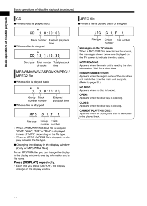 Page 3429
Basic operations of disc/file playback
■When a disc is played back
■When a disc is stopped
■When a file is played back
■When a file is stopped
• When a WMA/WAV/ASF/DivX file is stopped, 
“WMA”, “WAV”, “ASF” or “DivX” is displayed 
instead of “MP3”, depending on the file type. 
• When an MPEG1/MPEG2 file is stopped, no dis-
play indicates the file type. 
■Changing the display in the display window 
(Only for MP3/WMA files)
For an MP3/WMA file, you can change the display 
in the display window to see...