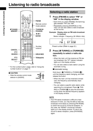 Page 2621
Listening to radio broadcasts
* For the number button usage, refer to “Using the 
number buttons” on page 17.
■ CAUTION
• Slide the remote control mode 
selector to [AUDIO].
1Press [FM/AM] to select “FM” or 
“AM” in the display window. 
• Each time you press [FM/AM], the band tog-
gles between “FM” and “AM”. 
• Repeatedly pressing [SOURCE] on the 
main unit can also select a radio broadcast 
as the source. 
Example: Display when an FM radio broadcast 
is received
2Press [ TUNING] or [TUNING ]...