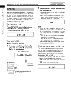 Page 5045
Playing back sources from other devices
 
When you start analog playback of a portable digi-
tal audio player connected to the [LINE IN 1] termi-
nal while the main unit is off or another source is 
selected, the main unit automatically turns on and 
the source changes to the connected portable digi-
tal audio player. This function is called the quick 
portable link function (QP LINK). 
Press [QP LINK] repeatedly to select 
“QP ON” in the display window. 
• To deactivate QP LINK, select “QP OFF”....