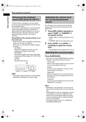 Page 1613
Basic operations
The K2 function is designed to provide natural 
sound by improving the playback sound from low-
bit-rate digital sources.
The function compensates for sound waves dissi-
pated during digital recording compression to 
approximate the original analog sound. Sound is 
reproduced with more bits (24 bit) and a wider 
range of frequency (64 kHz, 176.4 kHz or 
192 kHz).
Press [K2] on the remote control or on 
the main unit. 
• When the K2 function is activated, the [K2] lamp 
(button) on the...