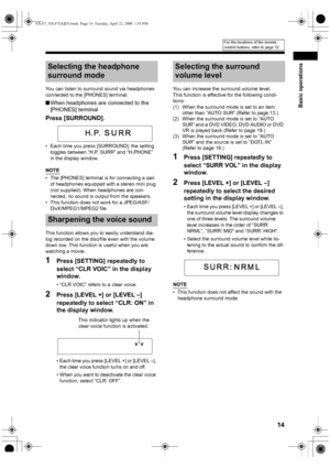 Page 17Basic operations
14
You can listen to surround sound via headphones 
connected to the [PHONES] terminal. 
■When headphones are connected to the 
[PHONES] terminal
Press [SURROUND].
• Each time you press [SURROUND], the setting 
toggles between “H.P. SURR” and “H.PHONE” 
in the display window.
NOTE
• The [PHONES] terminal is for connecting a pair 
of headphones equipped with a stereo mini plug 
(not supplied). When headphones are con-
nected, no sound is output from the speakers. 
• This function does not...