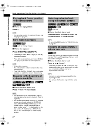 Page 3027
Basic operations of disc/file playback
■When a disc is played back
Press .
NOTE
• You cannot go back to the previous title and orig-
inal program (play list).
■When a disc is paused
Press [ SLOW] or [SLOW ].
• Each time you press [ SLOW] or [SLOW ], 
the speed increases.
• Press 8
 to pause playback, and press [DVD 3] 
or 3(playback) to return to normal playback.
NOTE
• No sound is produced.
• The picture motion in the reverse direction may 
not be smooth.
• For a VCD, SVCD or DVD VR, slow motion...