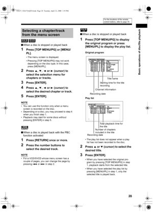 Page 31Basic operations of disc/file playback
28
■When a disc is stopped or played back
1Press [TOP MENU/PG] or [MENU/
PL].
• The menu screen is displayed.
• Pressing [TOP MENU/PG] may not work 
depending on the disc type. In this case, 
press [MENU/PL].
2Press 5, /, 2 or 3 (cursor) to 
select the selection menu for 
chapters or tracks. 
3Press [ENTER].
4Press 5, /, 2 or 3 (cursor) to 
select the desired chapter or track. 
5Press [ENTER]. 
NOTE
• You can use this function only when a menu 
screen is recorded on...