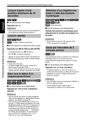 Page 10231
Fonctionnement de base de la lecture de fichier/disque
Français
■Lors de la lecture d’un disque
Appuyez sur  .
REMARQUE
• Vous ne pouvez pas revenir au titre précédent ni 
au programme original (liste de lecture).
■Quand la lecture d’un disque est mise en pause
Appuyez sur [ SLOW] ou [SLOW ].
• À chaque pression sur [ SLOW] ou 
[SLOW ], la vitesse augmente.
• Appuyez sur 8 pour mettre en pause, puis appuyez sur 
[DVD
 3] ou 3(lecture) pour revenir en lecture normale.
REMARQUE
• Aucun son n’est émis.
•...