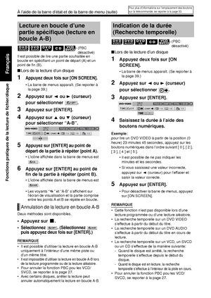 Page 11241
Fonctions pratiques de la lecture de fichier/disque
Français
Il est possible de lire une partie souhaitée en 
boucle en spécifiant un point de départ (A) et un 
point de fin (B). 
■Lors de la lecture d’un disque 
1Appuyez deux fois sur [ON SCREEN]. 
• La barre de menus apparaît. (Se reporter à 
la page 39.) 
2Appuyez sur  2 ou  3 (curseur) 
pour sélectionner  . 
3Appuyez sur [ENTER]. 
4Appuyez sur  5 ou  / (curseur) 
pour sélectionner “A-B”. 
5Appuyez sur [ENTER] au point de 
départ de la partie à...