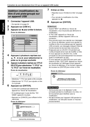 Page 12049
Extraction du son directement d’un CD sur un appareil USB
Français
1Connectez l’appareil USB. 
• Se reporter à la page 24. 
2Appuyez sur [USB 3]. 
3Appuyez sur 7 pour arrêter la lecture.
Écran du téléviseur
4Appuyez à plusieurs reprises sur 
5 , / , 2  ou  3 pour sélectionner la 
piste ou le groupe souhaité. 
5Appuyez à plusieurs reprises sur [TITLE/
DELETE] pour sélectionner “T. TITLE” ou 
“G. TITLE” sur l’écran de visualisation. 
Écran de visualisation
• Sélectionnez “T. TITLE” pour ajouter un titre...