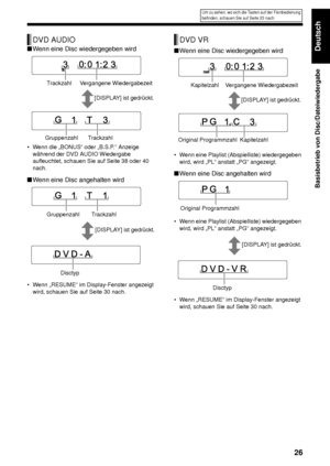 Page 3126
Basisbetrieb von Disc/Dateiwiedergabe
Deutsch■Wenn eine Disc wiedergegeben wird
• Wenn die „BONUS“ oder „B.S.P.“ Anzeige 
während der DVD AUDIO Wiedergabe 
aufleuchtet, schauen Sie auf Seite 38 oder 40 
nach. 
■Wenn eine Disc angehalten wird
• Wenn „RESUME“ im Display-Fenster angezeigt 
wird, schauen Sie auf Seite 30 nach.
■Wenn eine Disc wiedergegeben wird
• Wenn eine Playlist (Abspielliste) wiedergegeben 
wird, wird „PL“ anstatt „PG“ angezeigt.
■Wenn eine Disc angehalten wird
• Wenn eine Playlist...