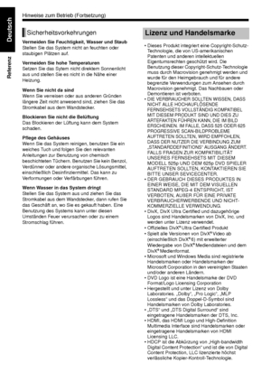 Page 6257
Referenz
DeutschVermeiden Sie Feuchtigkeit, Wasser und Staub
Stellen Sie das System nicht an feuchten oder 
staubigen Plätzen auf.
Vermeiden Sie hohe Temperaturen
Setzen Sie das Sytem nicht direktem Sonnenlicht 
aus und stellen Sie es nicht in die Nähe einer 
Heizung.
Wenn Sie nicht da sind
Wenn Sie verreisen oder aus anderen Gründen 
längere Zeit nicht anwesend sind, ziehen Sie das 
Stromkabel aus dem Wandstecker. 
Blockieren Sie nicht die Belüftung
Das Blockieren der Lüftung kann dem System...