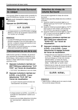 Page 8615
Fonctionnement de base
Français
Vous pouvez utiliser le casque audio connecté à la 
prise [PHONES] pour écouter un son Surround. 
■Après avoir connecté le casque à la prise 
[PHONES]
Appuyez sur [SURROUND].
• À chaque pression sur [SURROUND], le réglage 
affiché sur l’écran de visualisation bascule entre 
“H.P. SURR” et “H.PHONE”.
REMARQUE
• La prise [PHONES] permet de brancher des écouteurs équipés d’une mini-fiche stéréo (non 
fournis). Lorsque le casque est branché, le son 
des haut-parleurs et...