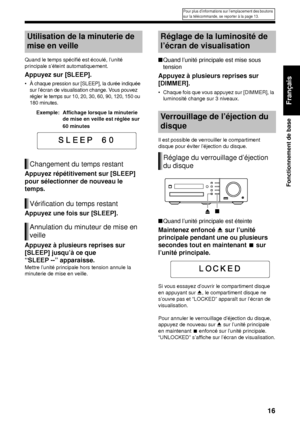 Page 8716
Fonctionnement de base
Français
Quand le temps spécifié est écoulé, l’unité 
principale s’éteint automatiquement.
Appuyez sur [SLEEP]. 
• À chaque pression sur [SLEEP], la durée indiquée sur l’écran de visualisation change. Vous pouvez 
régler le temps sur 10, 20, 30, 60, 90, 120, 150 ou 
180 minutes.
Exemple: Affichage lorsque la minuterie  de mise en veille est réglée sur 
60 minutes 
Appuyez répétitivement sur [SLEEP] 
pour sélectionner de nouveau le 
temps.
 
Appuyez une fois sur [SLEEP]. 
Appuyez...