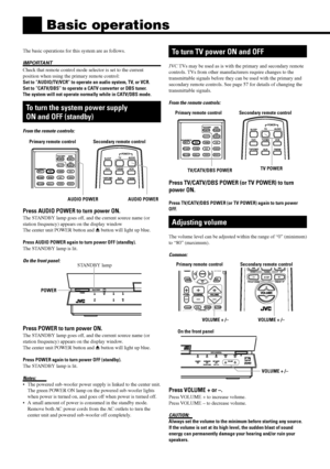 Page 1816
The basic operations for this system are as follows.
IMPORTANT
Check that remote control mode selector is set to the current
position when using the primary remote control:
Set to ÒAUDIO/TV/VCRÓ to operate an audio system, TV, or VCR.
Set to ÒCATV/DBSÓ to operate a CATV converter or DBS tuner.
The system will not operate normally while in CATV/DBS mode.
To turn the system power supply
ON and OFF (standby)
From the remote controls:
Press AUDIO POWER to turn power ON.
The STANDBY lamp goes off, and the...
