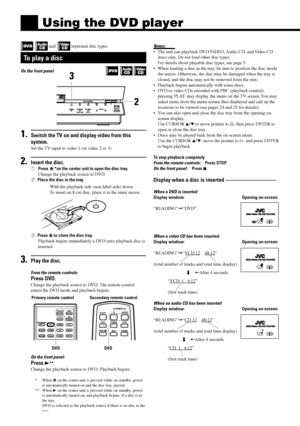 Page 2422
 and represent disc types.
To play a disc
On the front panel
1.Switch the TV on and display video from this
system.
Set the TV input to video 1 (or video 2 or 3).
2.Insert the disc.
1Press 0*on the center unit to open the disc tray.
Change the playback source to DVD.
2Place the disc in the tray.
3Press 0 to close the disc tray.
Playback begins immediately a DVD auto-playback disc is
inserted.
3.Play the disc.
From the remote controls:
Press DVD.
Change the playback source to DVD. The remote control...