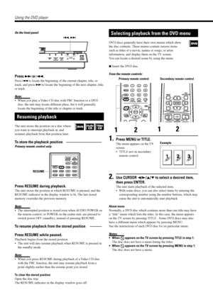 Page 2624
On the front panel:
Press ¢ or 4.
Press 4 to locate the beginning of the current chapter, title, or
track, and press ¢ to locate the beginning of the next chapter, title,
or track.
Note:
¥ When you play a Video CD disc with PBC function or a DVD
disc, the unit may locate different place, but it will generally
locate the beginning of the title or chapter or track.
Resuming playback
The unit stores the position on a disc where
you want to interrupt playback at, and
resumes playback from that position...