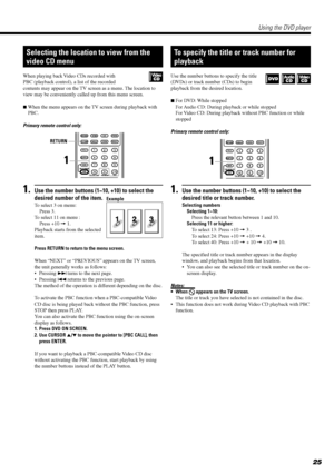 Page 2725
Selecting the location to view from the
video CD menu
When playing back Video CDs recorded with
PBC (playback control), a list of the recorded
contents may appear on the TV screen as a menu. The location to
view may be conveniently called up from this menu screen.
7When the menu appears on the TV screen during playback with
PBC.
Primary remote control only:
1.Use the number buttons (1~10, +10) to select the
desired number of the item.
To select 3 on menu:
Press 3.
To select 11 on menu :
Press +10 =...