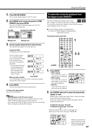 Page 2927
1.Press DVD ON SCREEN.
The on-screen display appears on the TV screen.
2.Use CURSOR 5/° to move the pointer to [TIME
SEARCH], then press ENTER.
The color of [TIME SEARCH] changes and ÒGO TO:Ó
appears in the message area.
(for DVD) (for Audio CD or Video CD)
3.Use the number buttons (0~9) to enter the time.
The specified time appears in the message area.
Example (for DVD):
To playback from 2(H):34(M):00(S)
You do not have to press
Ò0Ó to enter the railing
zeros (for the last two digits
in the example...