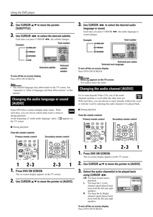 Page 3230
Using the DVD player
2.Use CURSOR 5/° to move the pointer
[SUBUTITLE].
3.Use CURSUR 2/3 to select the desired subtitle.
Each time you press CURSOR 2/3, the subtitle changes.
Example:
To turn off the on-screen display
Press DVD ON SCREEN.
Note:
¥ The selected language may abbreviated on the TV screen. See
ÒAppendix A: Table of languages and their abbreviationsÓ in this
manual.
Changing the audio language or sound
[AUDIO]
Some DVD discs contain multiple audio tracks.  With
such discs, you can choose...