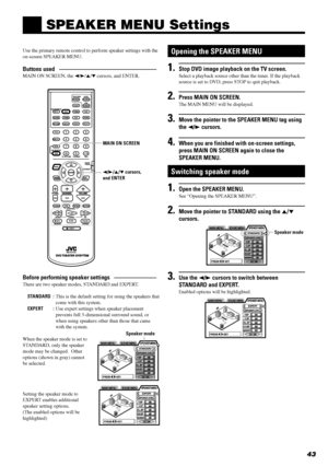 Page 4543
Use the primary remote control to perform speaker settings with the
on-screen SPEAKER MENU.
Buttons used ÑÑÑÑÑÑÑÑÑÑÑÑÑÑÑÑ
MAIN ON SCREEN, the 2/3/5/° cursors, and ENTER.
Opening the SPEAKER MENU
1.Stop DVD image playback on the TV screen.
Select a playback source other than the tuner. If the playback
source is set to DVD, press STOP to quit playback.
2.Press MAIN ON SCREEN.
The MAIN MENU will be displayed.
3.Move the pointer to the SPEAKER MENU tag using
the 2/3 cursors.
4.When you are finished with...