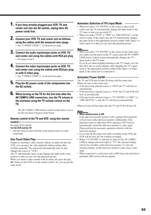 Page 5553
1.If you have already plugged your VCR, TV, and
center unit into the AC outlets, unplug their AC
power cords first.
2.Connect your VCR, TV, and center unit as follows,
using the cables with the monaural mini-plugs.
¥ See ÒCONNECTIONS 1Ó on the previous page.
3.Connect the audio input/output jacks on VCR, TV,
and center unit using the cables with RCA pin plug
¥ See pages 8 and 9.
4.Connect the video input/output jacks on VCR, TV,
and center unit, using the cables with RCA pin plug
or with S-video...