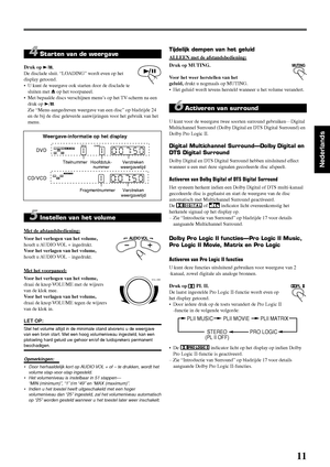 Page 10711
Nederlands
4 Starten van de weergave
Druk op 3/8 .
De disclade sluit. “LOADING” wordt even op het
display getoond.
• U kunt de weergave ook starten door de disclade te sluiten met  0 op het voorpaneel.
• Met bepaalde discs verschijnen menu’s op het TV-scherm na een
druk op  3/8 .
Zie “Menu-aangedreven weergave van een disc” op bladzijde 24
en de bij de disc geleverde aanwijzingen voor het gebruik van het
menu.
5 Instellen van het volume
Met de afstandsbediening:
Voor het verhogen van het volume,
houdt...