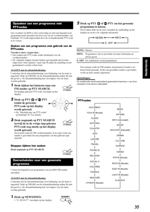 Page 13135
Nederlands
PTY-codes
Opzoeken van een programma met
PTY-codes
Een voordeel van RDS is dat u eenvoudig en snel een bepaald soort
programma kunt opzoeken dat door een van de voorkeurzenders (zie
bladzijde 33) wordt uitgezonden door de overeenkomende PTY-code
in te voeren.
Zoeken van een programma met gebruik van de
PTY-codes
Voordat u start, vergeet niet...
• Het zoeken met PTY-codes werkt uitsluitend voor de
voorkeurzenders.
• De volgende stappen moeten binnen een bepaalde tijd worden
uitgevoerd. Start...