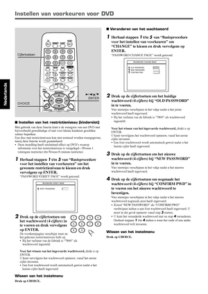 Page 13640
Nederlands
AUDIO TV
SLEEP DIMMER
DVD FM/AM
TV   CHAUX
TV/VIDEO
MUTING
CONTROLTEST TONE
TOP 
MENU
MENU
PTY NEWS/INFO
PTY SEARCH
CHOICE/TIMEON SCREEN
TV VOL
AUDIO VOL
PTY
1 234
5 678
9
TV
0MEMORYCANCEL
ENTER
SOUND
Instellen van voorkeuren voor DVD
3/2/5/∞
ENTER
CHOICE Cijfertoetsen
 Veranderen van het wachtwoord
1Herhaal stappen 1 t/m 5 van “Basisprocedure
voor het instellen van voorkeuren” om
“CHANGE” te kiezen en druk vervolgens op
ENTER.
“PASSWORD CHANGE PAGE” wordt getoond.
2Druk op de...