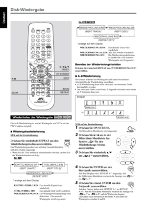 Page 3026
Deutsch
Wiederholen der Wiedergabe
Die A–B-Wiederholung ist nur bei Wiedergabe von VCDs mit der
PBC-Funktion möglich.
7 Wiedergabewiederholung
NUR auf der Fernbedienung:
Drücken Sie wiederholt REPEAT um den
Wiederholungsmodus auszuwählen.
Der Wiederholungsmodus wird auf dem Fernsehbildschirm
und dem Display angezeigt.
• Wenn Sie die Taste mehrfach hintereinander drücken, ändert sich
der Wiederholmodus wie folgt:
Für DVD
Beispiel:
REPEAT:A–
REPEAT:A–B
Für VCD/SVCD/CD
WIEDERHOLUNG:EINS: Der aktuelle...