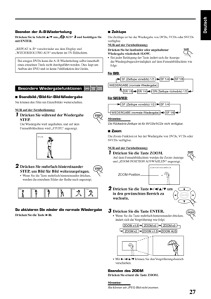 Page 3127
Deutsch7 Zeitlupe
Die Zeitlupe ist bei der Wiedergabe von DVDs, VCDs oder SVCDs
verfügbar.
NUR auf der Fernbedienung:
Drücken Sie bei laufender oder angehaltener
Wiedergabe wiederholt SLOW.
• Bei jeder Betätigung der Taste ändert sich die Anzeige
der Wiedergabegeschwindigkeit auf dem Fernsehbildschirm wie
folgt:
Für DVD:
Für SVCD/VCD:
Hinweise:
Die Rückwärts-Zeitlupe ist für SVCDs/VCDs nicht verfügbar.
7 Zoom
Die Zoom-Funktion ist bei der Wiedergabe von DVDs, VCDs oder
SVCDs verfügbar.
NUR auf der...