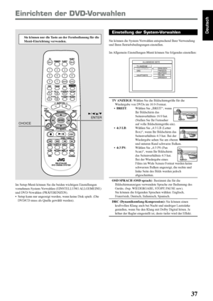 Page 4137
Deutsch
Einrichten der DVD-Vorwahlen
Einstellung der System-Vorwahlen
Sie können die System-Vorwahlen entsprechend Ihrer Verwendung
und Ihren Betriebsbedingungen einstellen.
Im Allgemein-Einstellungen-Menü können Sie folgendes einstellen:
TV ANZEIGE: Wählen Sie die Bildschirmgröße für die
Wiedergabe von DVDs im 16:9-Format.
•BREIT: Wählen Sie „BREIT“, wenn
Ihr Bildschirm das
Seitenverhältnis 16:9 hat.
(Stellen Sie Ihr Fernseher
auf volle Bildschirmgröße ein).
•4:3 LB: Wählen Sie „4:3 LB (Letter
Box)“,...