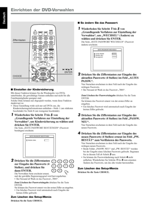 Page 4440
Deutsch
AUDIO TV
SLEEP DIMMER
DVD FM/AM
TV   CHAUX
TV/VIDEO
MUTING
CONTROLTEST TONE
TOP 
MENU
MENU
PTY NEWS/INFO
PTY SEARCH
CHOICE/TIMEON SCREEN
TV VOL
AUDIO VOL
PTY
1 234
5 678
9
TV
0MEMORYCANCEL
ENTER
SOUND
3/2/5/∞
ENTER
CHOICE Zifferntasten
 So ändern Sie das Passwort
1Wiederholen Sie Schritt 1 bis 5 von
„Grundlegende Verfahren zur Einstellung der
Vorwahlen“, um „WECHSEL“ (Ändern) zu
wählen und drücken Sie ENTER.
Die Seite „SEITE PASSWORT WECHSELN“ (Passwort
ändern) erscheint.
2Drücken Sie die...