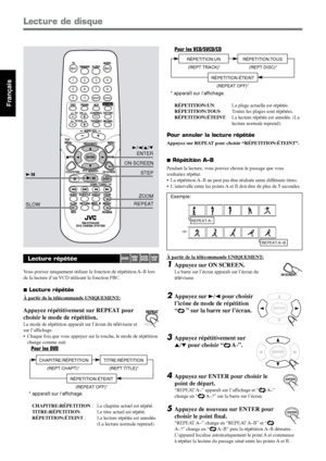 Page 7626
Français
Lecture répétée
Vous pouvez uniquement utiliser la fonction de répétition A–B lors
de la lecture d’un VCD utilisant la fonction PBC.
7 Lecture répétée
À partir de la télécommande UNIQUEMENT:
Appuyez répétitivement sur REPEAT pour
choisir le mode de répétition.
Le mode de répétition apparaît sur l’écran du téléviseur et
sur l’affichage.
• Chaque fois que vous appuyez sur la touche, le mode de répétition
change comme suit:
Pour les DVD
Exemple:
REPEAT:A–
REPEAT:A–B
À partir de la télécommande...