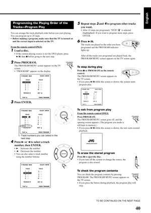 Page 10740
EnglishProgramming the Playing Order of the
Tracks—Program Play
You can arrange the track playback order before you start playing.
You can program up to 20 steps.
•Before making a program, make sure that the TV is turned on
and the correct input is selected on the TV.
From the remote control ONLY:
1Load a disc.
•If the current playing source is not the DVD player, press
3/8, then 7 before going to the next step.
2Press PROGRAM.
The PROGRAM MENU screen appears on the TV
screen.
•“PROGRAM” appears on...