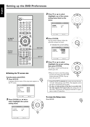 Page 11851
English
Setting up the DVD Preferences
 Setting the TV screen size
From the remote control ONLY:
1Press SETUP.
Language selection menu of the setup menu appears on
the TV screen.
2Press ENTER (or  3/2) to
select (highlight) the system
setting menu.
3Press ∞ (or 5) to select
(highlight) one of the system
setting items listed on the
menu.
4Press ENTER.
Pop-up window appears (where the
selectable settings are listed).
5Press ∞ (or 5) to select
(highlight) the proper setting,
then press ENTER.
The...