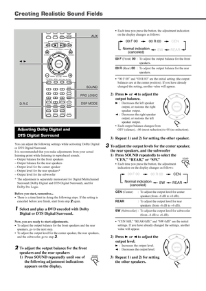 Page 2623
Adjusting Dolby Digital and
DTS Digital Surround
You can adjust the following settings while activating Dolby Digital
or DTS Digital Surround.
It is recommended that you make adjustments from your actual
listening point while listening to reproduced sounds.
–Output balance for the front speakers
–Output balance for the rear speakers
–Output level for the center speaker
–Output level for the rear speakers*
–Output level for the subwoofer
* The adjustment is separately memorized for Digital...