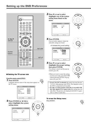 Page 5451
Setting up the DVD Preferences
 Setting the TV screen size
From the remote control ONLY:
1Press SETUP.
Language selection menu of the setup menu appears on
the TV screen.
2Press ENTER (or  3/2) to
select (highlight) the system
setting menu.
3Press ∞ (or 5) to select
(highlight) one of the system
setting items listed on the
menu.
4Press ENTER.
Pop-up window appears (where the
selectable settings are listed).
5Press ∞ (or 5) to select
(highlight) the proper setting,
then press ENTER.
The setting is...