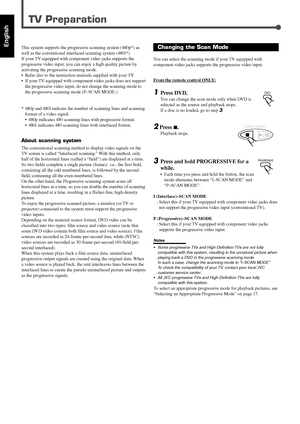 Page 7811
EnglishThis system supports the progressive scanning system (480p*) as
well as the conventional interlaced scanning system (480i*).
If your TV equipped with component video jacks supports the
progressive video input, you can enjoy a high quality picture by
activating the progressive scanning mode.
•Refer also to the instruction manuals supplied with your TV.
•If your TV equipped with component video jacks does not support
the progressive video input, do not change the scanning mode to
the progressive...