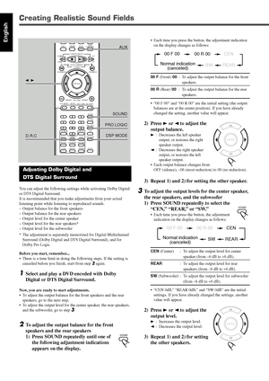 Page 9023
English
Adjusting Dolby Digital and
DTS Digital Surround
You can adjust the following settings while activating Dolby Digital
or DTS Digital Surround.
It is recommended that you make adjustments from your actual
listening point while listening to reproduced sounds.
–Output balance for the front speakers
–Output balance for the rear speakers
–Output level for the center speaker
–Output level for the rear speakers*
–Output level for the subwoofer
* The adjustment is separately memorized for Digital...