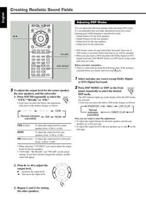 Page 9225
English
ENTER
HALLTHEATER
Normal
indication
(canceled)LIVE CLUB
DANCE CLUB
DSP MODE
Adjusting DSP Modes
You can adjust the following settings while activating DSP modes.
It is recommended that you make adjustments from your actual
listening point while listening to reproduced sounds.
–Output balance for the front speakers
–Output balance for the rear speakers
–Output level for the rear speakers
–Output level for the subwoofer
•DSP modes cannot be used with Dolby Surround. Once one of
DSP modes is...