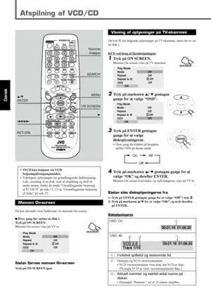 Page 3832
Dansk
Afspilning af VCD/CD
•SVCD kan betjenes via VCD-
betjeningsfremgangsmåden.
•Yderligere oplysninger om grundlæggende diskbetjening,
f.eks. isætning af en disk, start af afspilning og skift til
andre numre, finder du under “Grundlæggende betjening
af VCD/CD” på side 12, 13 og “Grundlæggende betjening
af diske” på side 23.
ON SCREEN
RETURN3
4/¢ 5/∞
ENTER
ON SCREEN
Visning af oplysninger på TV-skærmen
Du kan få vist følgende oplysninger på TV-skærmen, mens der er sat
en disk i.
KUN ved brug af...