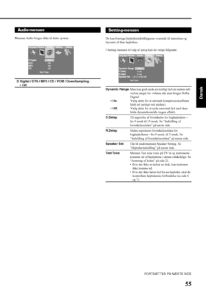 Page 6155
Dansk
Audio-menuen
Menuen Audio bruges ikke til dette system.
D Digital / DTS / MP3 / CD / PCM / DownSampling :
•Off
D Digital
DTS
MP3
CDOff
Off
Off
Off
Next Page
LanguagePicture Audio Setting Rating
FORTSÆTTES PÅ NÆSTE SIDE
Setting-menuen
Du kan foretage højttalerindstillingerne svarende til størrelsen og
layoutet af dine højttalere.
I Setting-menuen til valg af sprog kan du vælge følgende:
Dynamic Range: Man kan godt nyde en kraftig lyd om natten selv
ved en meget lav volume når man bruger Dolby...