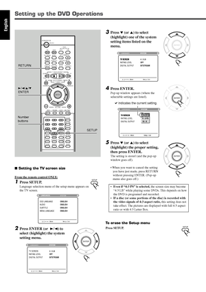 Page 5248
English
Setting up the DVD Operations
 Setting the TV screen size
From the remote control ONLY:
1Press SETUP.
Language selection menu of the setup menu appears on
the TV screen.
2Press ENTER (or  3/2) to
select (highlight) the system
setting menu.
3Press ∞ (or 5) to select
(highlight) one of the system
setting items listed on the
menu.
4Press ENTER.
Pop-up window appears (where the
selectable settings are listed).
5Press ∞ (or 5) to select
(highlight) the proper setting,
then press ENTER.
The setting...