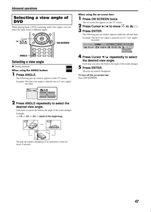 Page 45Advanced operations
42
While playing back a DVD containing multi-view angles, you can 
enjoy the same scene at different angles.
Selecting a view angle

During playback 
When using the ANGLE button:
1Press ANGLE.
The following pop-up window appears on the TV screen.
Example: The first view angle is selected out of 3 view angles 
recorded.
2Press ANGLE repeatedly to select the 
desired view angle.
Each time you press the button, the angle of the scene changes.
Example:

 1/3  2/3  3/3  (back to the...