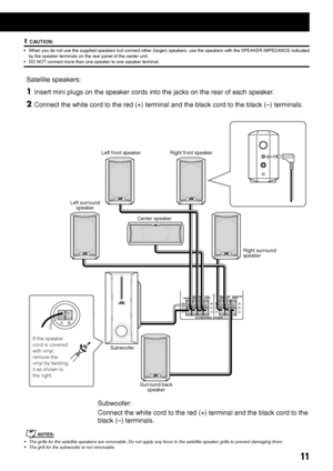 Page 1511
 CAUTION:
•When you do not use the supplied speakers but connect other (larger) speakers, use the speakers with the SPEAKER IMPEDANCE indicated
by the speaker terminals on the rear panel of the center unit.
•DO NOT connect more than one speaker to one speaker terminal.
Satellite speakers:
1Insert mini plugs on the speaker cords into the jacks on the rear of each speaker.
2Connect the white cord to the red (+) terminal and the black cord to the black (–) terminals.
SURROUND SPEAKERS SURROUND BACK
RIGHT...